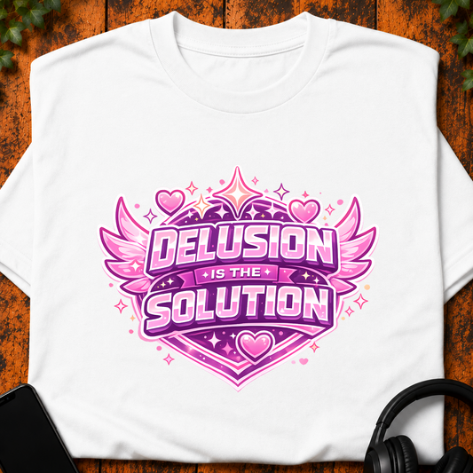 Delusion is the Solution - T-Shirt