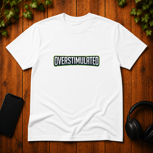 Overstimulated - T-Shirt