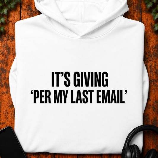 It's Giving 'Per My Last Email' - Hoodie