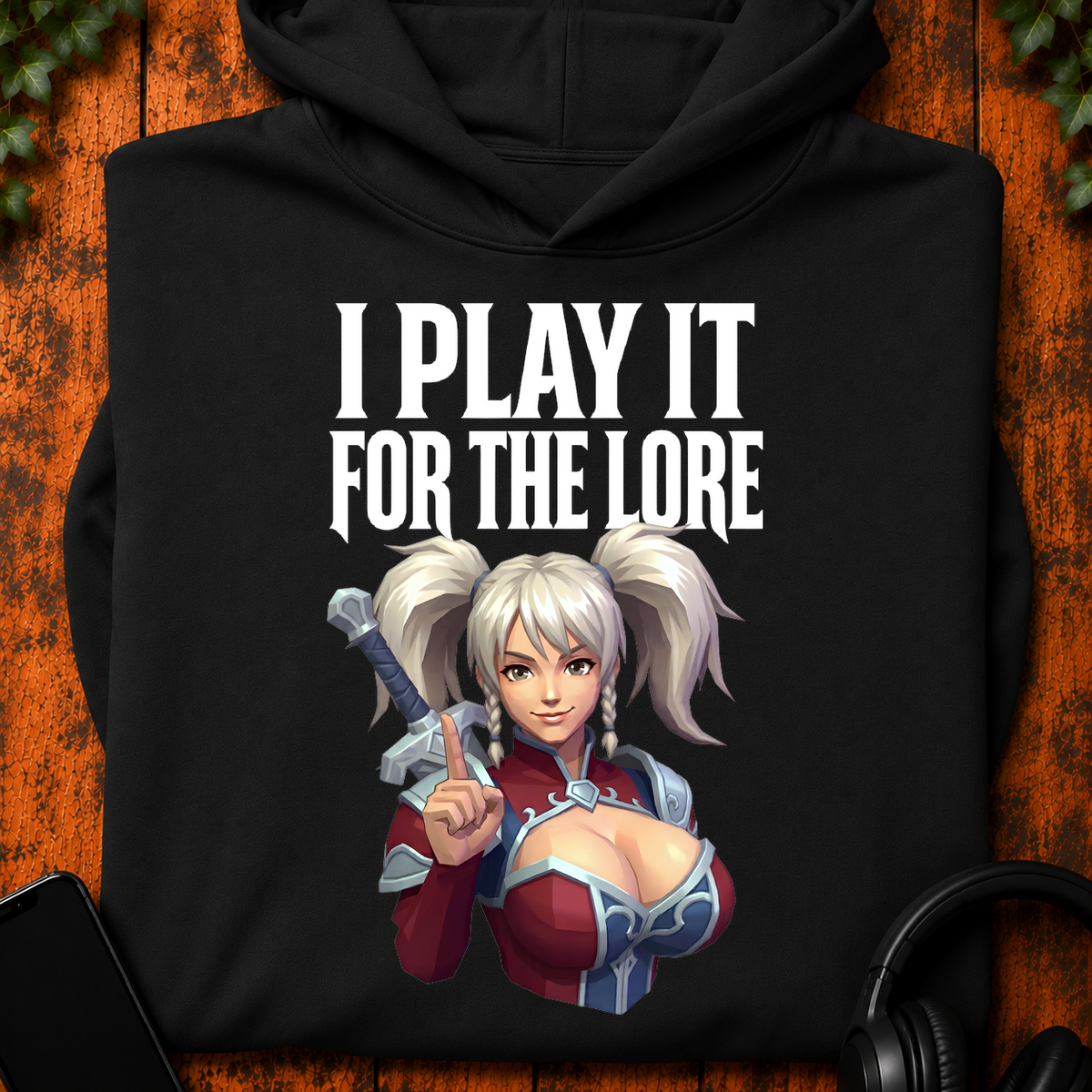 I Play It For The Lore - Hoodie