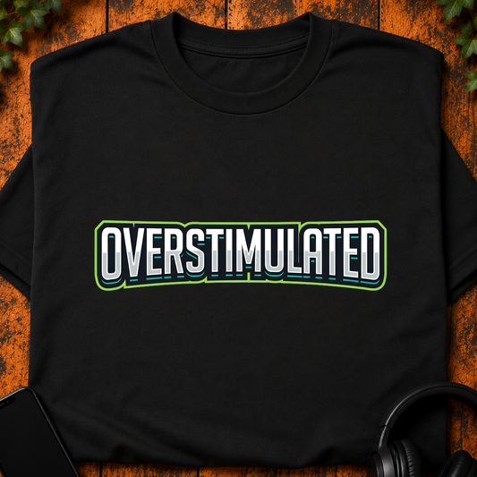 Overstimulated - T-Shirt