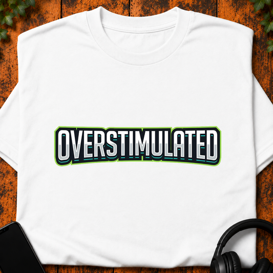 Overstimulated - T-Shirt
