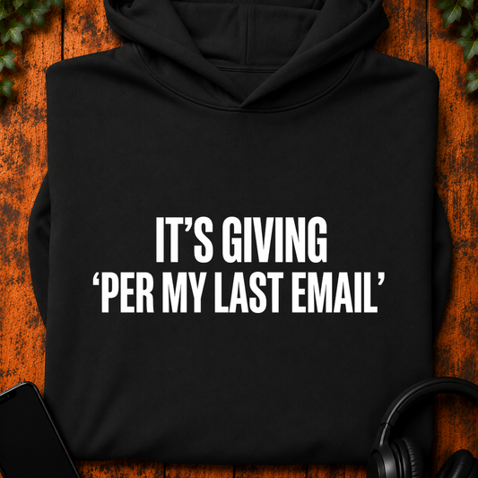 It's Giving 'Per My Last Email' - Hoodie
