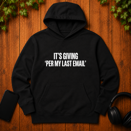 It's Giving 'Per My Last Email' - Hoodie