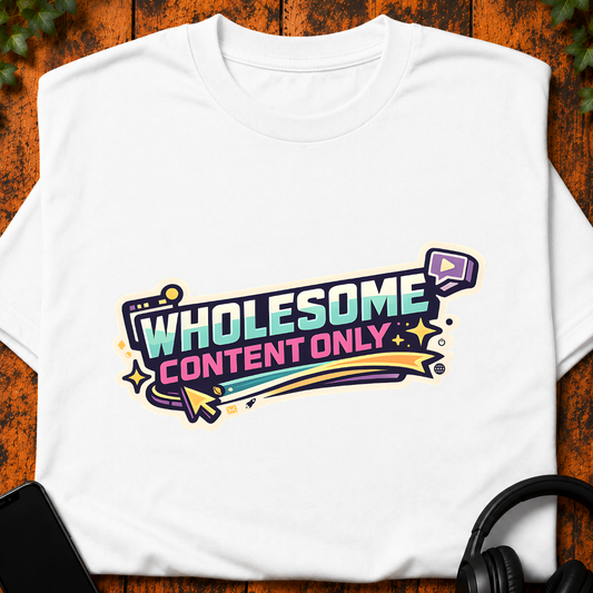 Wholesome Content Only - T-Shirt